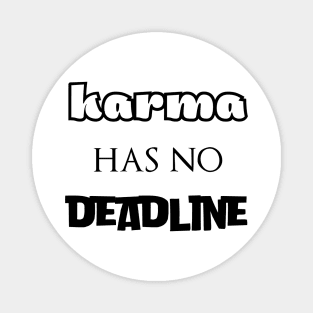 Karma has no deadline Magnet